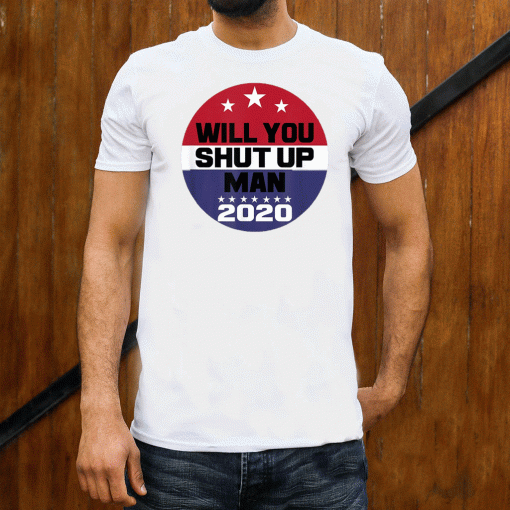 Biden To Trump Will You Shut Up Man Funny Political T-Shirt