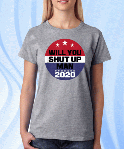 Biden To Trump Will You Shut Up Man Funny Political T-Shirt