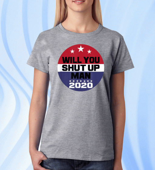 Biden To Trump Will You Shut Up Man Funny Political T-Shirt