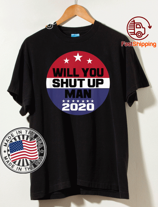 Biden To Trump Will You Shut Up Man Funny Political Debate For 2020 T-Shirt