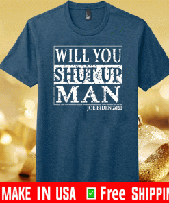 Biden Trump 2020 Will You Shut Up Man T-Shirt