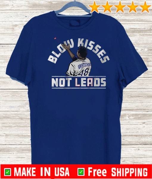 Blow Kisses Not Leads Graterol 48 Shirt