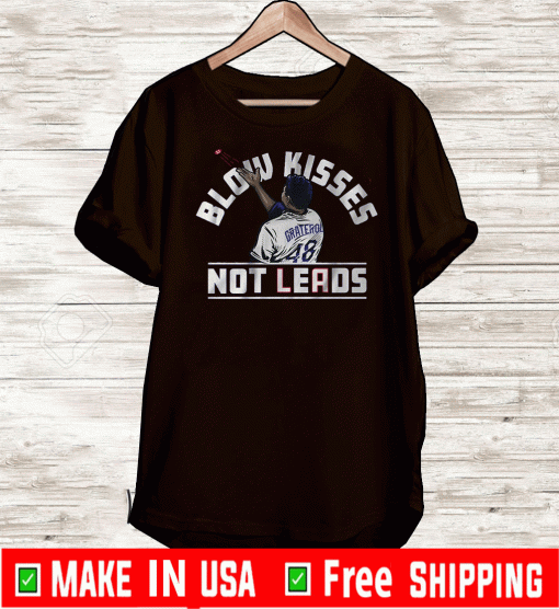 Blow Kisses Not Leads Graterol 48 Shirt