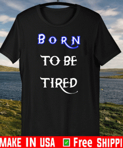 Born to be tired Official T-Shirt