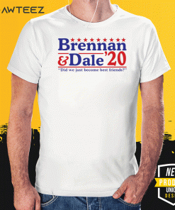 Brennan and Dale 2020 did we just become best friends T-Shirt