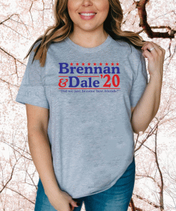 Brennan and Dale 2020 did we just become best friends T-Shirt