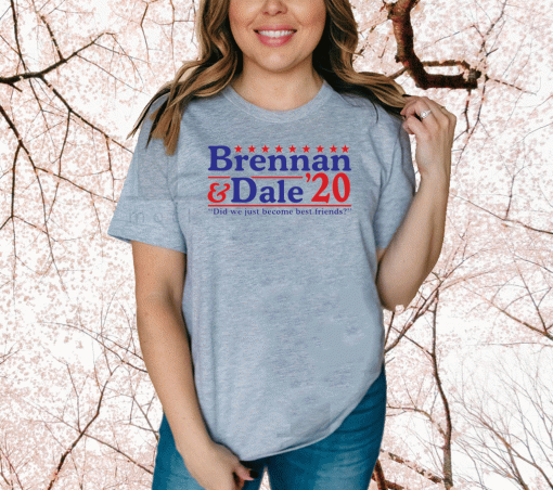 Brennan and Dale 2020 did we just become best friends T-Shirt