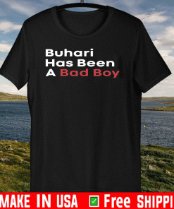 Buhari Has Been A Bad Boy US T-Shirt