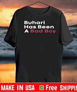 Buhari Has Been A Bad Boy US T-Shirt