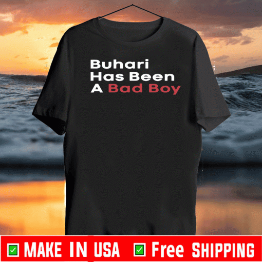 Buhari Has Been A Bad Boy US T-Shirt