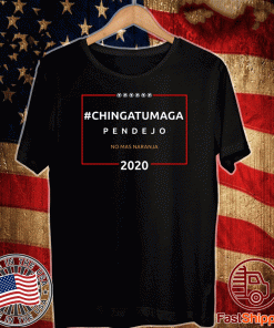 #Chingatumaga#2020 - Chingatumaga Pendejo No Mas Naranja Shirt