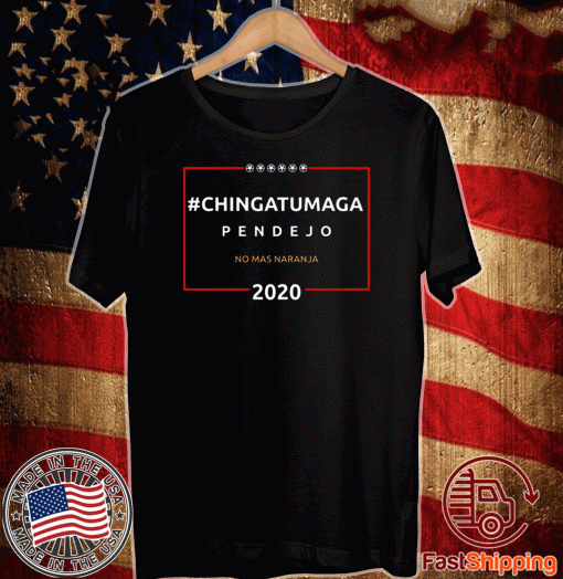 #Chingatumaga#2020 - Chingatumaga Pendejo No Mas Naranja Shirt