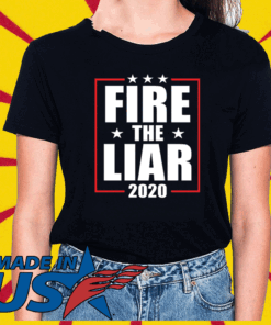 Fire the liar 2020 For T-Shirt