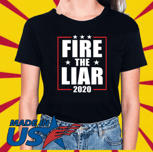 Fire the liar 2020 For T-Shirt