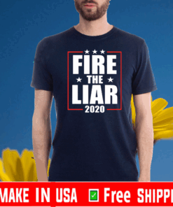 Fire the liar 2020 For T-Shirt