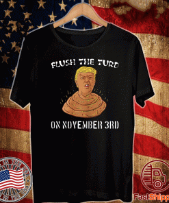 Flush The Turd On November 3rd Anti President Trump Poo 2020 T-Shirt