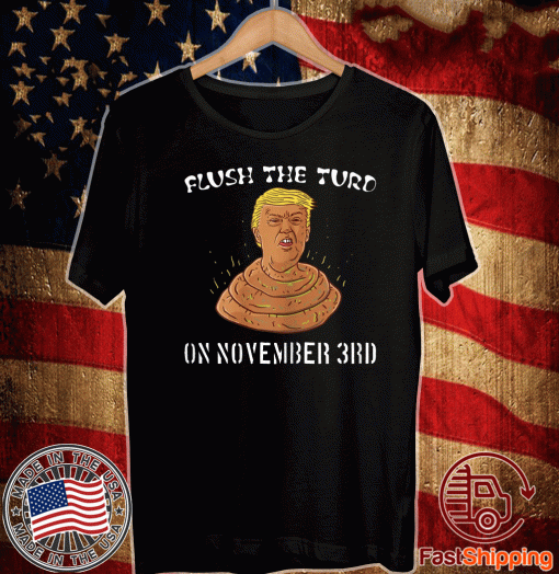 Flush The Turd On November 3rd Anti President Trump Poo 2020 T-Shirt