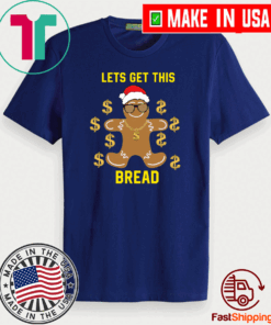 Gingerbread Lets get this bread Christmas Tee Shirts