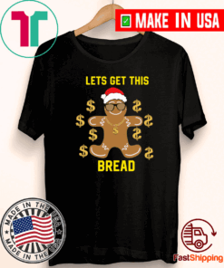 Gingerbread Lets get this bread Christmas Tee Shirts