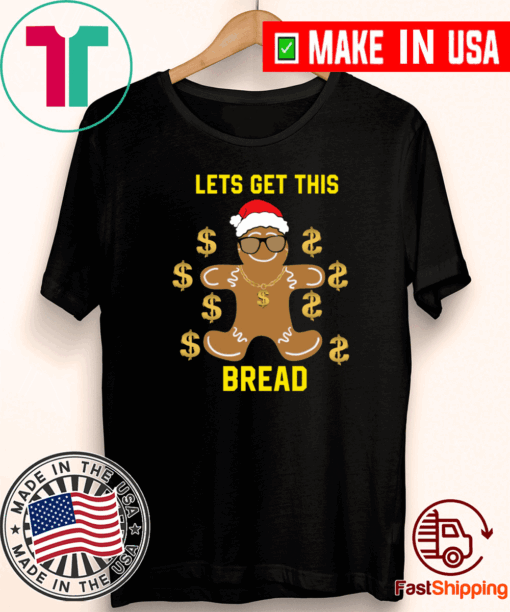 Gingerbread Lets get this bread Christmas Tee Shirts