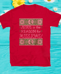 Jesus Is The Reason For Missions Shirt