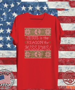 Jesus Is The Reason For Missions Shirt