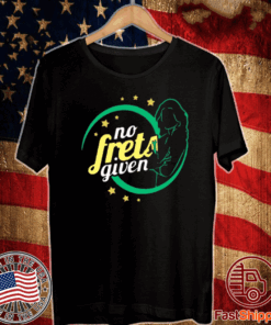 Official No Frets Given T-Shirt