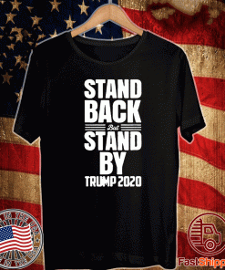 Stand Back But Stand By Trump 2020 Shirt