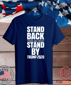 Stand Back But Stand By Trump 2020 Shirt