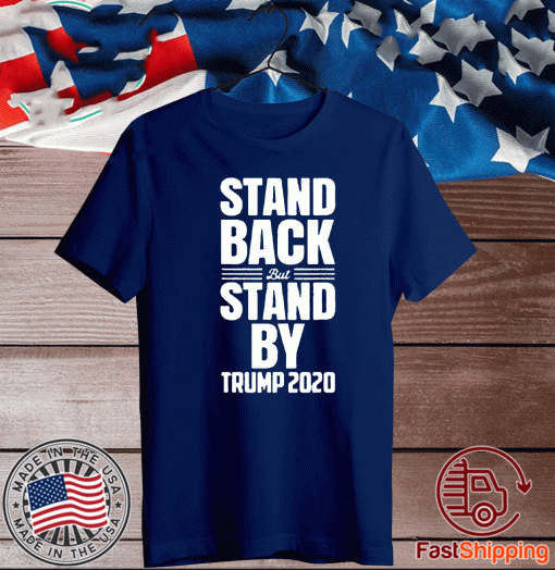 Stand Back But Stand By Trump 2020 Shirt