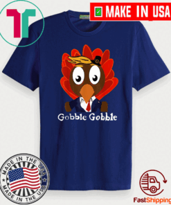 Trump Thanksgiving Funny Cute Gobble Gobble Tee Shirts