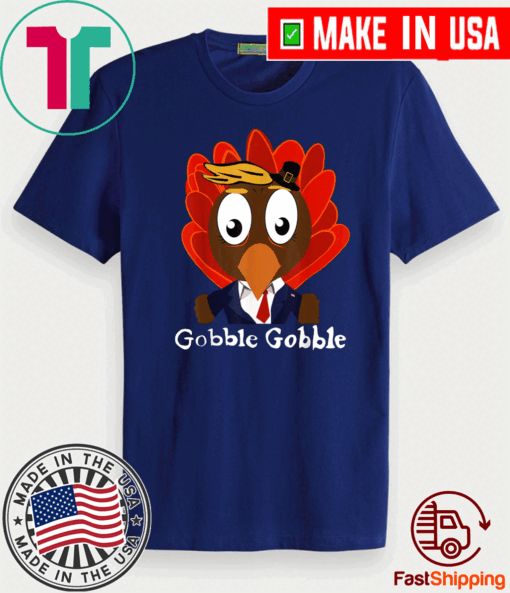 Trump Thanksgiving Funny Cute Gobble Gobble Tee Shirts