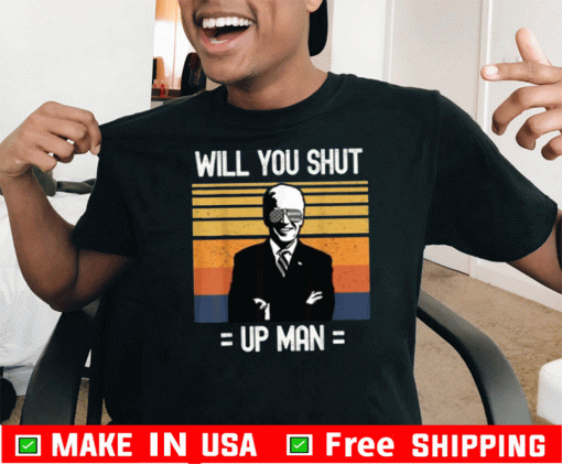Will You Shut Up Man Joe Biden Debate American President T-Shirts