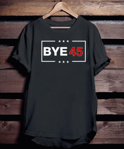 Bye 45 vote 2020 Shirt