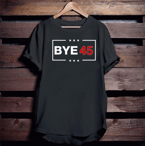 Bye 45 vote 2020 Shirt