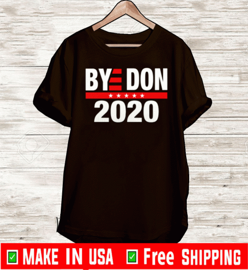 Bye Don 2020 Shirt - Bye Donald Trump T-Shirt