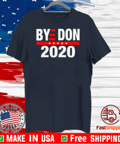 Bye Don 2020 Shirt - Bye Donald Trump T-Shirt