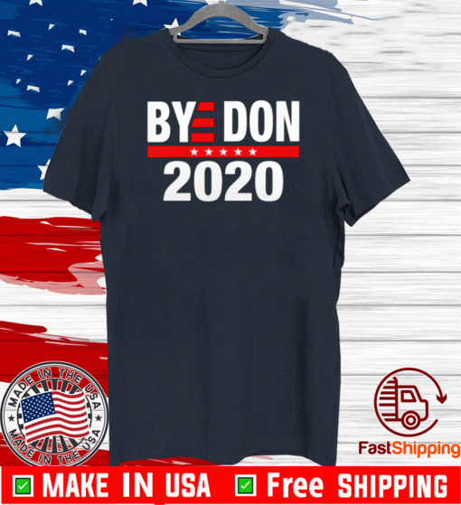 Bye Don 2020 Shirt - Bye Donald Trump T-Shirt