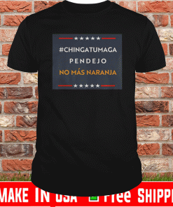 CHINGATUMAGA No Mas Naranja 2020 T-Shirt