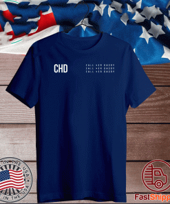 CHD 2020 Shirt - Call Her Daddy Shirt