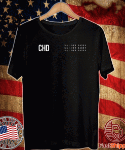 CHD 2020 Shirt - Call Her Daddy Shirt