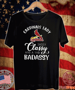 Cardinals Lady Sassy Classy And A Tad Badassy For T-Shirt