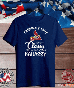 Cardinals Lady Sassy Classy And A Tad Badassy For T-Shirt