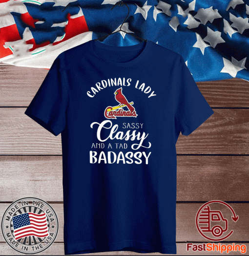 Cardinals Lady Sassy Classy And A Tad Badassy For T-Shirt