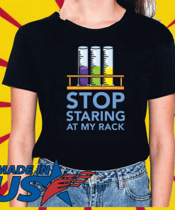 Chemistry Stop staring at my rack 2020 T-Shirt