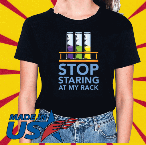 Chemistry Stop staring at my rack 2020 T-Shirt