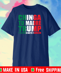 Chinga Tu Madre Trump Y EL Pena Nieto Tambien T-Shirt