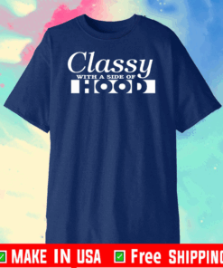 Classy With A Side Of Hood T-Shirt