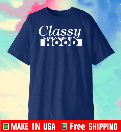 Classy With A Side Of Hood T-Shirt