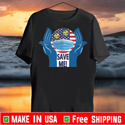 Covid-19 Save Me Trump 2020 T-Shirt